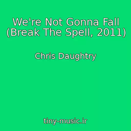 کاور آهنگ We're Not Gonna Fall (Break The Spell, 2011) از Chris Daughtry