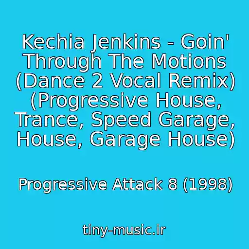 کاور آهنگ Kechia Jenkins - Goin' Through The Motions (Dance 2 Vocal Remix) (Progressive House, Trance, Speed Garage, House, Garage House) از Progressive Attack 8 (1998)