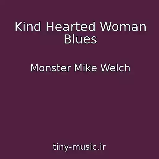 کاور آهنگ Kind Hearted Woman Blues از Monster Mike Welch