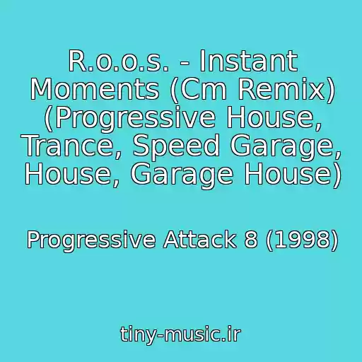کاور آهنگ R.o.o.s. - Instant Moments (Cm Remix) (Progressive House, Trance, Speed Garage, House, Garage House) از Progressive Attack 8 (1998)