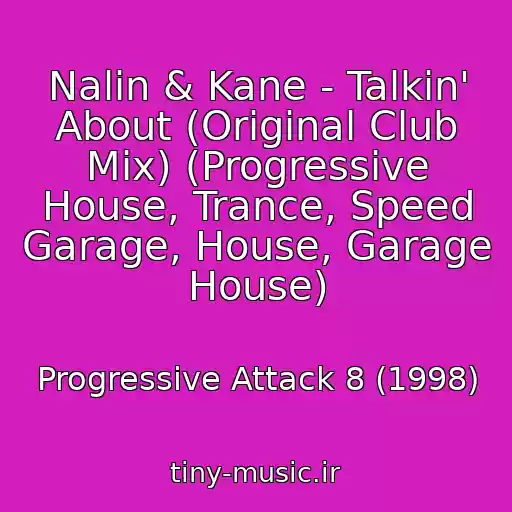 کاور آهنگ Nalin & Kane - Talkin' About (Original Club Mix) (Progressive House, Trance, Speed Garage, House, Garage House) از Progressive Attack 8 (1998)
