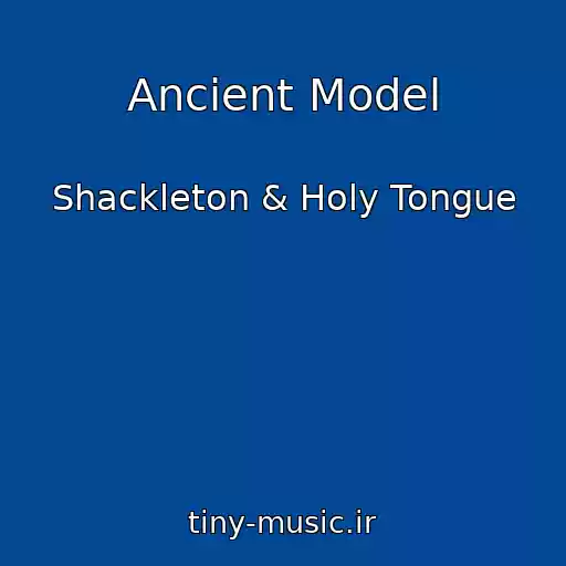 کاور آهنگ Ancient Model از Shackleton & Holy Tongue