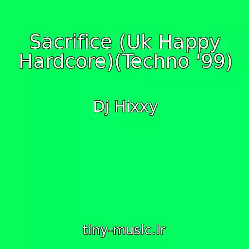 کاور آهنگ Sacrifice (Uk Happy Hardcore)(Techno '99) از Dj Hixxy