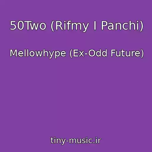 کاور آهنگ 50Two (Rifmy I Panchi) از Mellowhype (Ex-Odd Future)