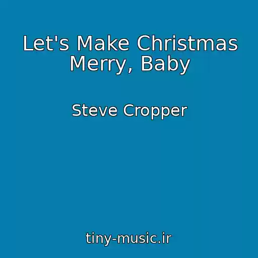 کاور آهنگ Let's Make Christmas Merry, Baby از Steve Cropper