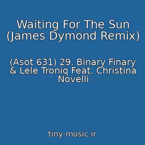 کاور آهنگ Waiting For The Sun (James Dymond Remix) از (Asot 631) 29. Binary Finary & Lele Troniq Feat. Christina Novelli