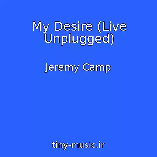 کاور آهنگ My Desire (Live Unplugged) از Jeremy Camp
