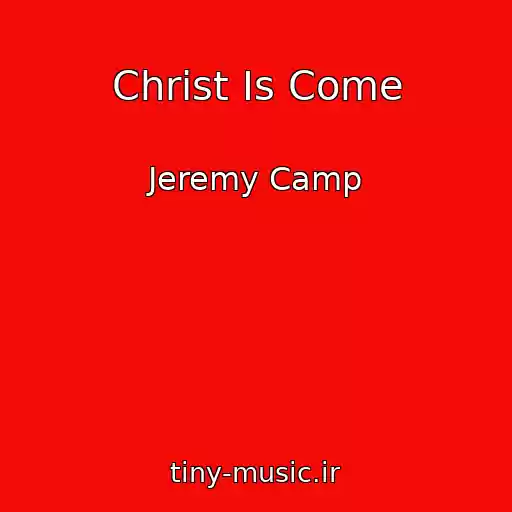 کاور آهنگ Christ Is Come از Jeremy Camp