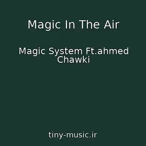 کاور آهنگ Magic In The Air از Magic System Ft.ahmed Chawki