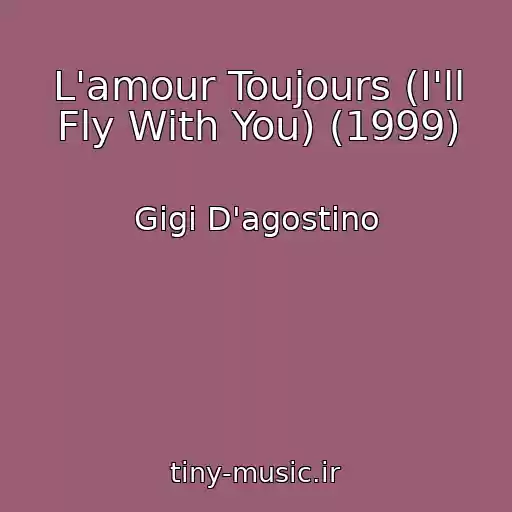 کاور آهنگ L'amour Toujours (I'll Fly With You) (1999) از Gigi D'agostino