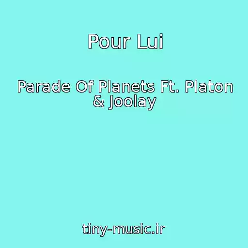 کاور آهنگ Pour Lui از Parade Of Planets Ft. Platon & Joolay