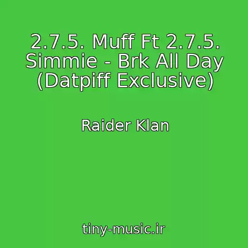 کاور آهنگ 2.7.5. Muff Ft 2.7.5. Simmie - Brk All Day (Datpiff Exclusive) از Raider Klan