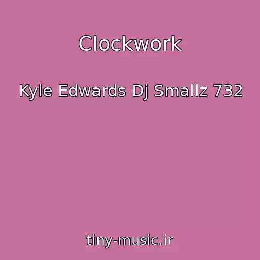 کاور آهنگ Clockwork از Kyle Edwards Dj Smallz 732