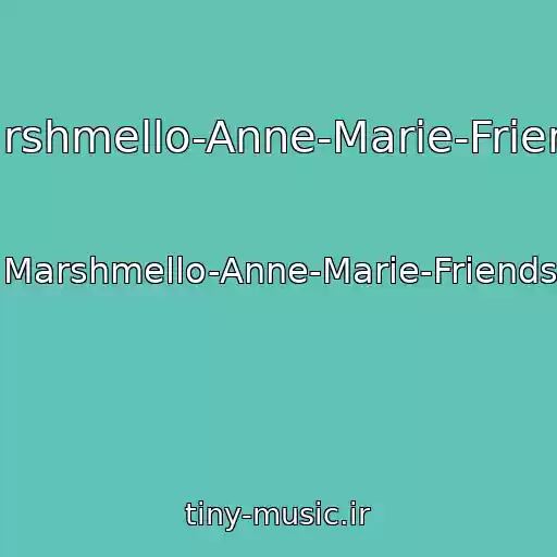 کاور آهنگ Marshmello-Anne-Marie-Friends از Marshmello-Anne-Marie-Friends