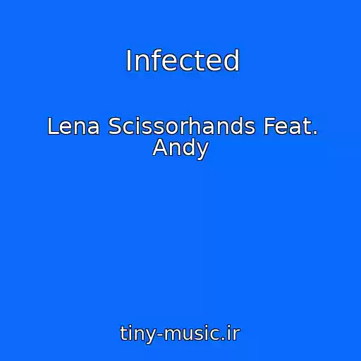 کاور آهنگ Infected از Lena Scissorhands Feat. Andy