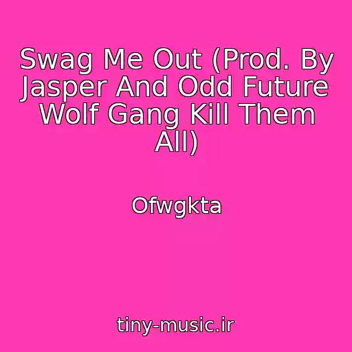 کاور آهنگ Swag Me Out (Prod. By Jasper And Odd Future Wolf Gang Kill Them All) از Ofwgkta