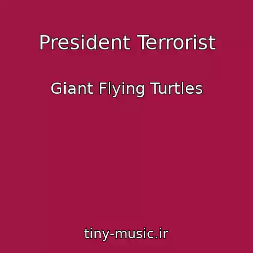 کاور آهنگ President Terrorist از Giant Flying Turtles