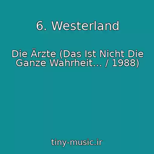 کاور آهنگ 6. Westerland از Die Ärzte (Das Ist Nicht Die Ganze Wahrheit… / 1988)