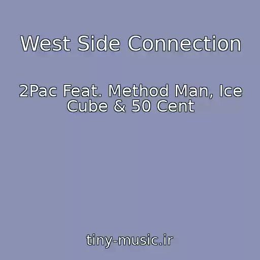 کاور آهنگ West Side Connection از 2Pac Feat. Method Man, Ice Cube & 50 Cent
