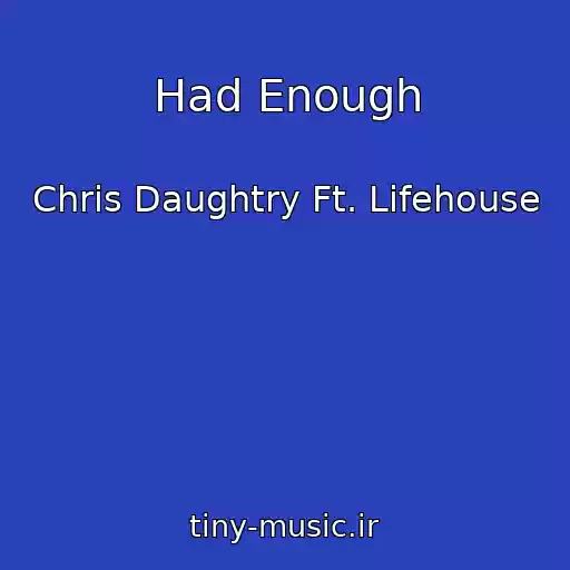 کاور آهنگ Had Enough از Chris Daughtry Ft. Lifehouse