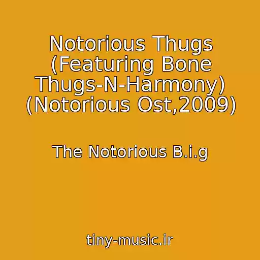 کاور آهنگ Notorious Thugs (Featuring Bone Thugs-N-Harmony) (Notorious Ost,2009) از The Notorious B.i.g
