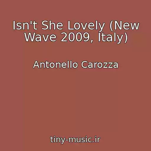 کاور آهنگ Isn't She Lovely (New Wave 2009, Italy) از Antonello Carozza
