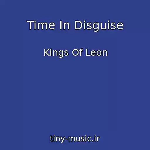 کاور آهنگ Time In Disguise از Kings Of Leon