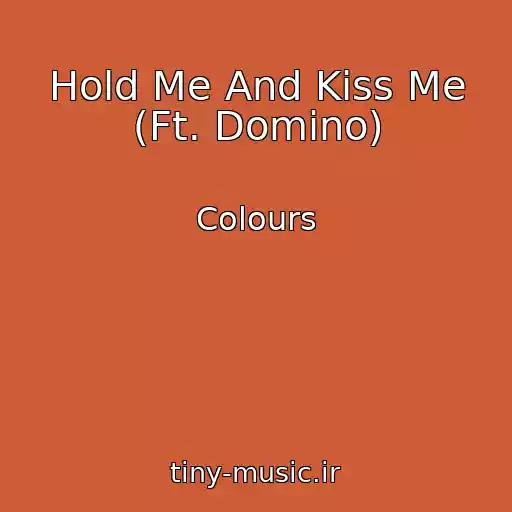 کاور آهنگ Hold Me And Kiss Me (Ft. Domino) از Colours
