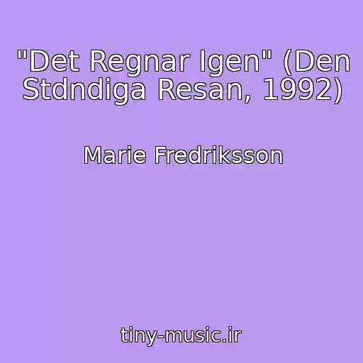 کاور آهنگ "Det Regnar Igen" (Den Stdndiga Resan, 1992) از Marie Fredriksson