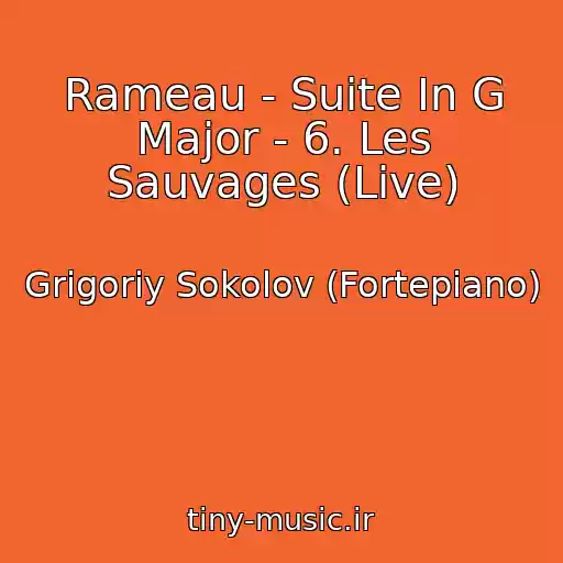 کاور آهنگ Rameau - Suite In G Major - 6. Les Sauvages (Live) از Grigoriy Sokolov (Fortepiano)