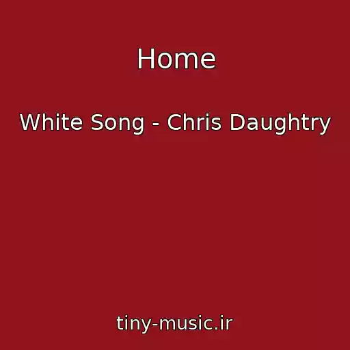 کاور آهنگ Home از White Song - Chris Daughtry