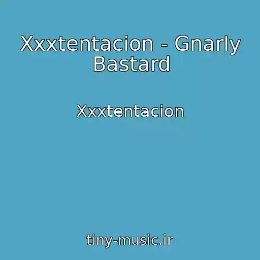 کاور آهنگ Xxxtentacion - Gnarly Bastard از Xxxtentacion