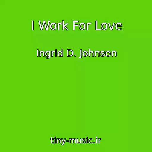 کاور آهنگ I Work For Love از Ingrid D. Johnson