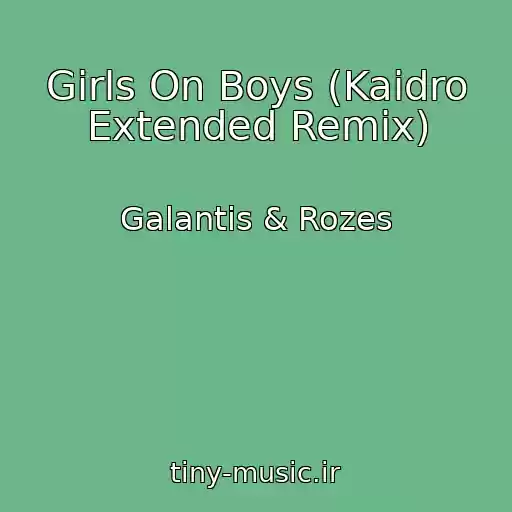 کاور آهنگ Girls On Boys (Kaidro Extended Remix) از Galantis & Rozes
