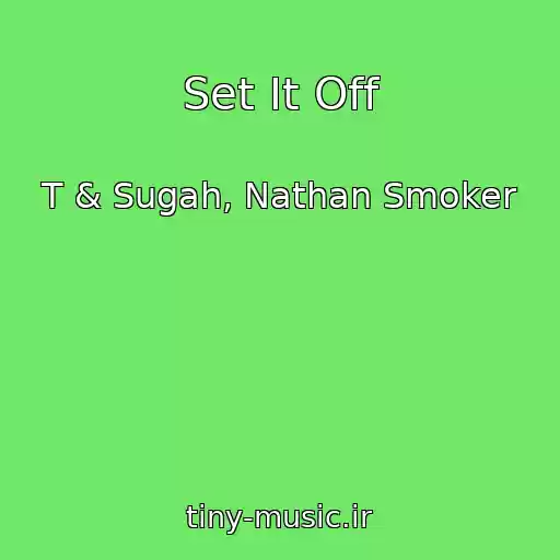کاور آهنگ Set It Off از T & Sugah, Nathan Smoker
