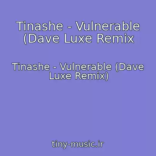 کاور آهنگ Tinashe - Vulnerable (Dave Luxe Remix از Tinashe - Vulnerable (Dave Luxe Remix)