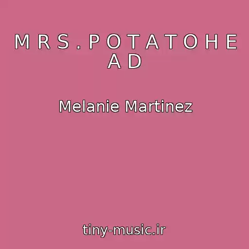کاور آهنگ M R S . P O T A T O H E A D از Melanie Martinez