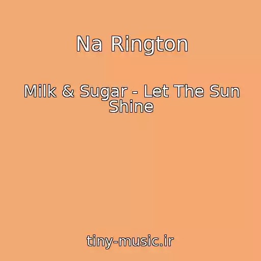 کاور آهنگ Na Rington از Milk & Sugar - Let The Sun Shine