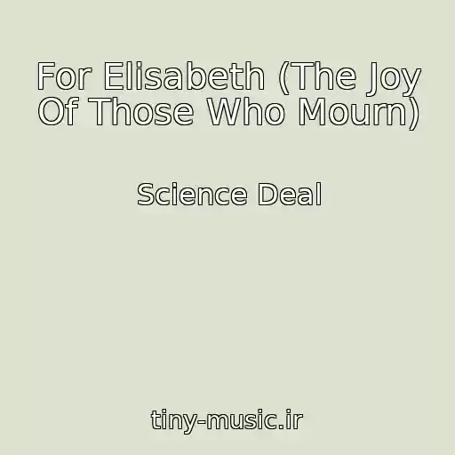 کاور آهنگ For Elisabeth (The Joy Of Those Who Mourn) از Science Deal
