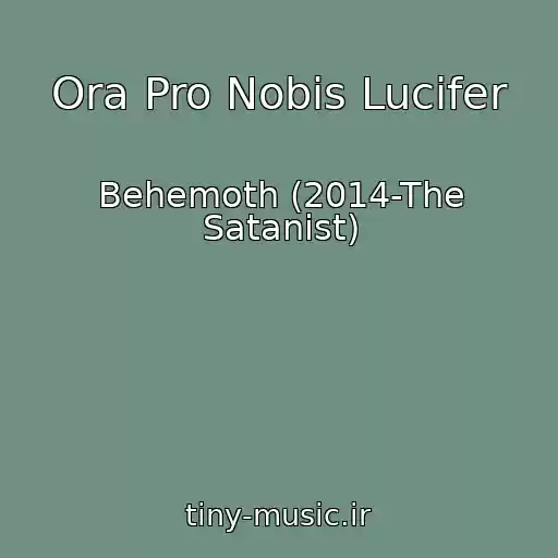 کاور آهنگ Ora Pro Nobis Lucifer از Behemoth (2014-The Satanist)