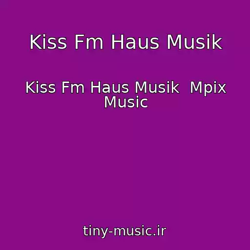 کاور آهنگ Kiss Fm Haus Musik از Kiss Fm Haus Musik  Mpix Music