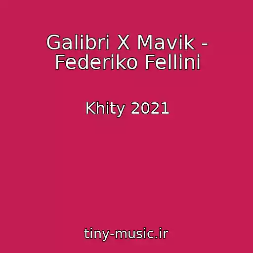 کاور آهنگ Galibri X Mavik - Federiko Fellini از Khity 2021