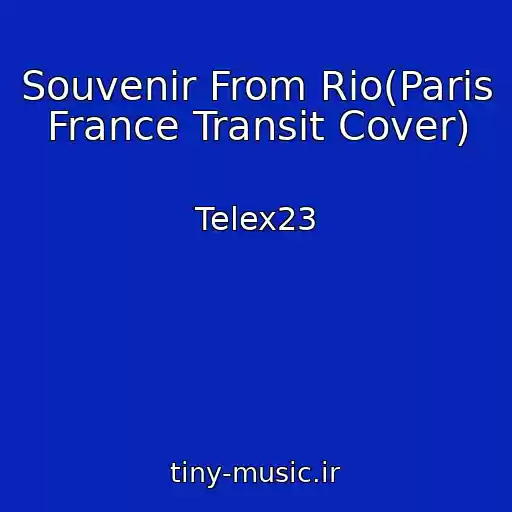 کاور آهنگ Souvenir From Rio(Paris France Transit Cover) از Telex23