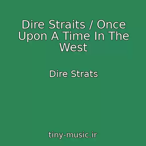 کاور آهنگ Dire Straits / Once Upon A Time In The West از Dire Strats