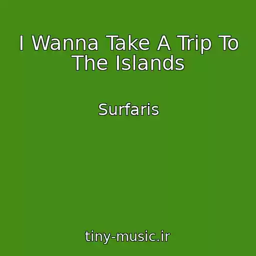 کاور آهنگ I Wanna Take A Trip To The Islands از Surfaris