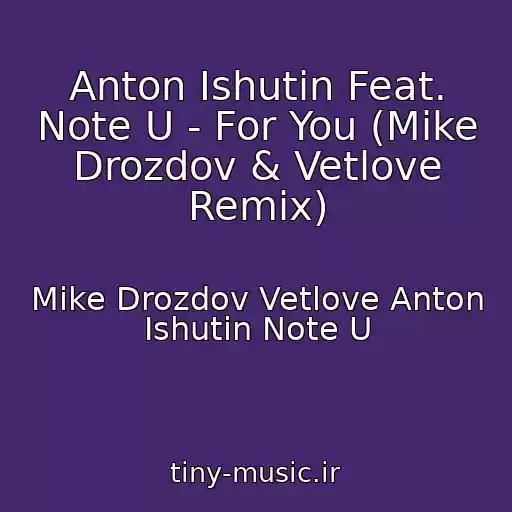 کاور آهنگ Anton Ishutin Feat. Note U - For You (Mike Drozdov & Vetlove Remix) از Mike Drozdov Vetlove Anton Ishutin Note U