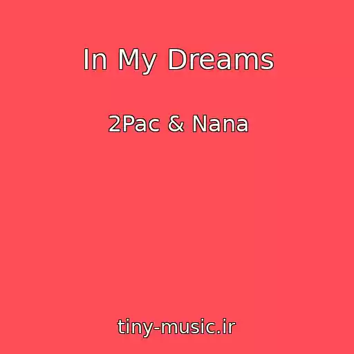 کاور آهنگ In My Dreams از 2Pac & Nana