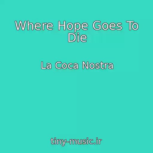 کاور آهنگ Where Hope Goes To Die از La Coca Nostra
