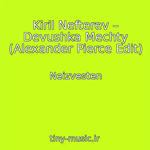 کاور آهنگ Kiril Nefterev – Devushka Mechty (Alexander Pierce Edit) از Neizvesten