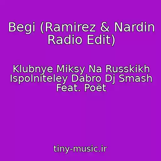 کاور آهنگ Begi (Ramirez & Nardin Radio Edit) از Klubnye Miksy Na Russkikh Ispolniteley Dabro Dj Smash Feat. Poët